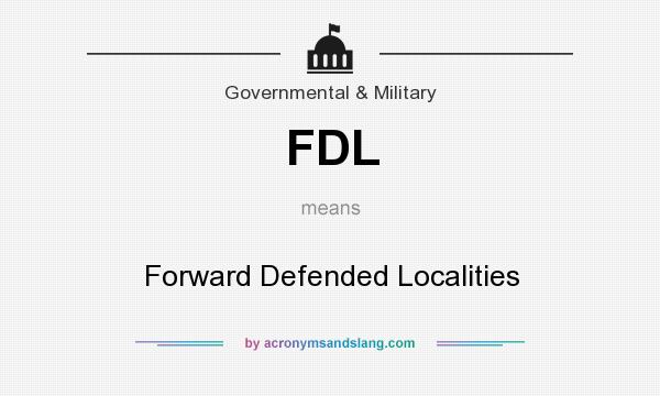 What does FDL mean? It stands for Forward Defended Localities