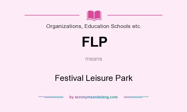 What does FLP mean? It stands for Festival Leisure Park