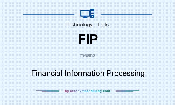 What does FIP mean? It stands for Financial Information Processing