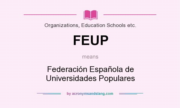 What does FEUP mean? It stands for Federación Española de Universidades Populares