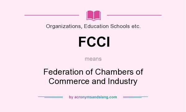 What does FCCI mean? It stands for Federation of Chambers of Commerce and Industry
