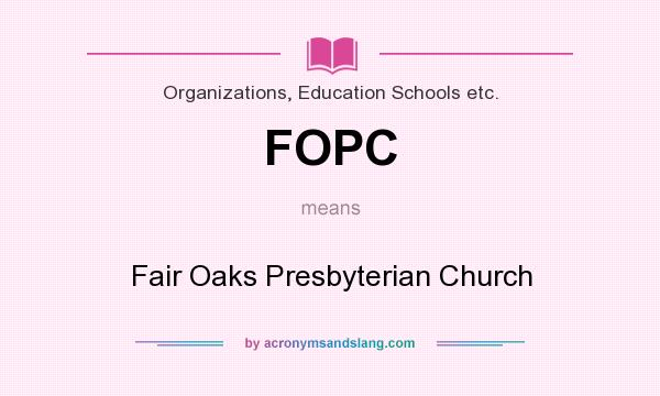 What does FOPC mean? It stands for Fair Oaks Presbyterian Church