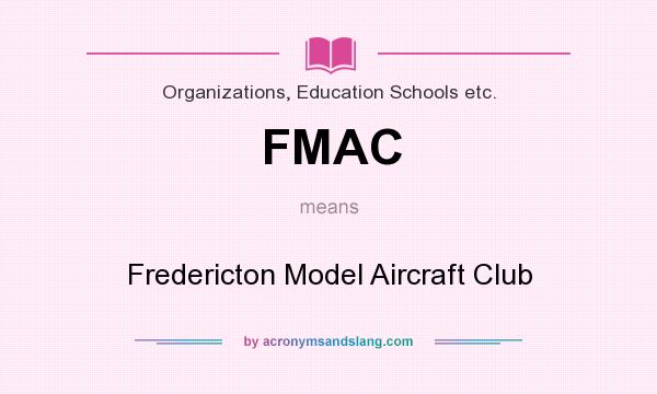 What does FMAC mean? It stands for Fredericton Model Aircraft Club