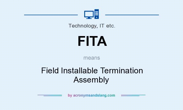 What does FITA mean? It stands for Field Installable Termination Assembly