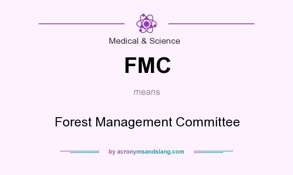 What does FMC mean? It stands for Forest Management Committee