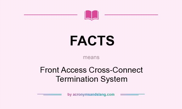 What does FACTS mean? It stands for Front Access Cross-Connect Termination System
