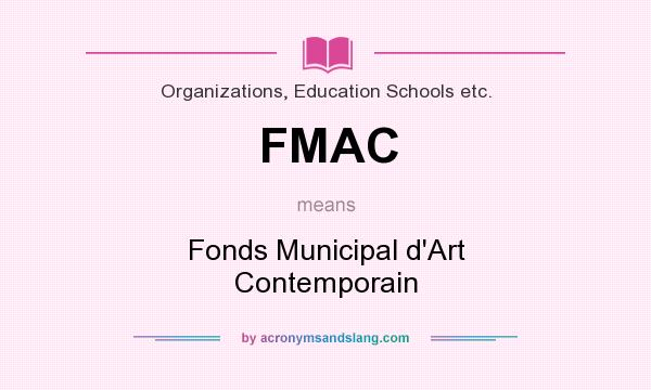 What does FMAC mean? It stands for Fonds Municipal d`Art Contemporain