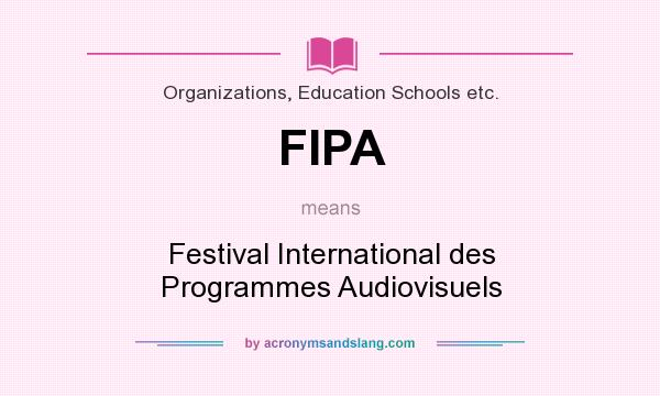 What does FIPA mean? It stands for Festival International des Programmes Audiovisuels