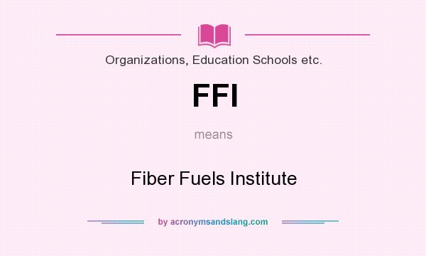 What does FFI mean? It stands for Fiber Fuels Institute