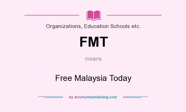 What does FMT mean? It stands for Free Malaysia Today