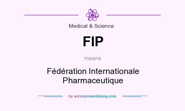 What does FIP mean? It stands for Fédération Internationale Pharmaceutique