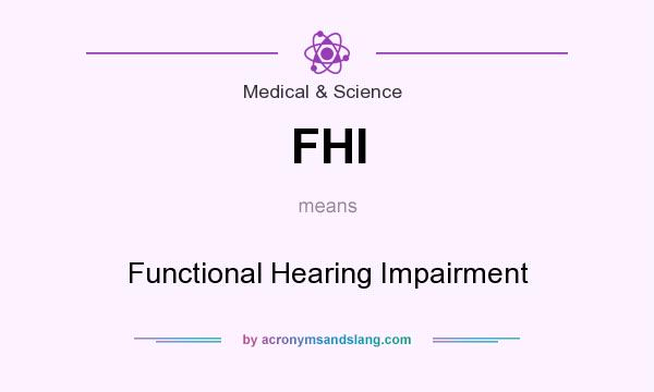 What does FHI mean? It stands for Functional Hearing Impairment
