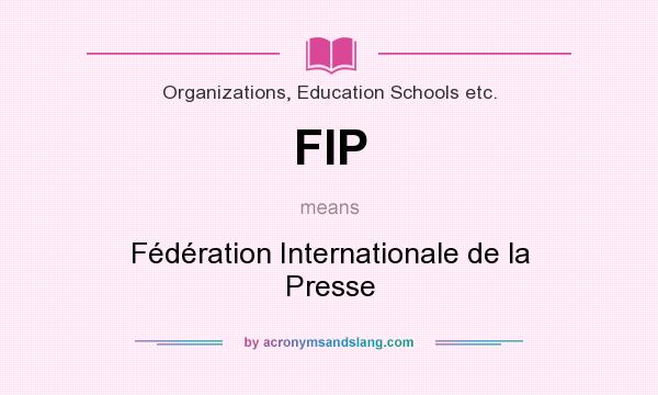 What does FIP mean? It stands for Fédération Internationale de la Presse