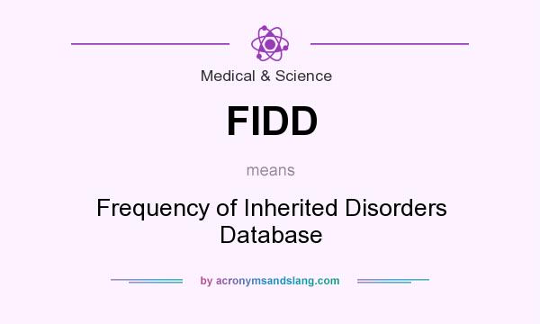 What does FIDD mean? It stands for Frequency of Inherited Disorders Database