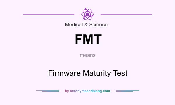 What does FMT mean? It stands for Firmware Maturity Test