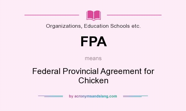 What does FPA mean? It stands for Federal Provincial Agreement for Chicken