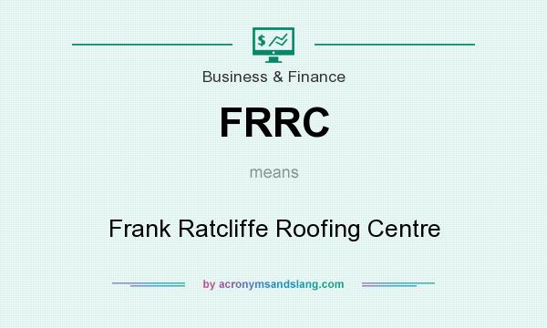 What does FRRC mean? It stands for Frank Ratcliffe Roofing Centre