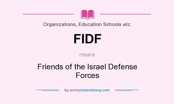 What does FIDF mean? It stands for Friends of the Israel Defense Forces