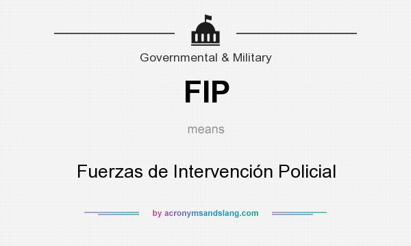 What does FIP mean? It stands for Fuerzas de Intervención Policial