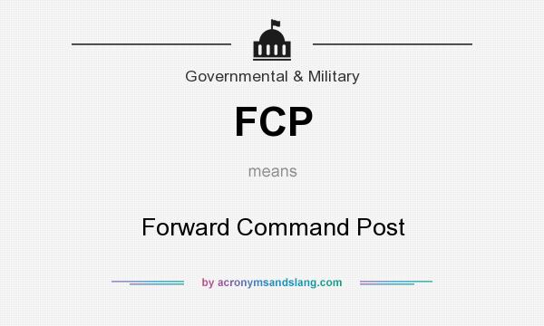 What does FCP mean? It stands for Forward Command Post