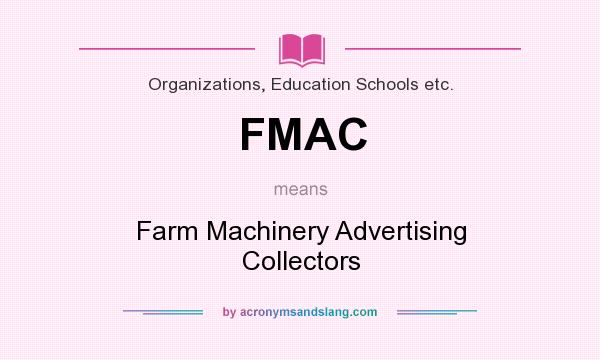 What does FMAC mean? It stands for Farm Machinery Advertising Collectors