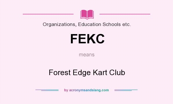 What does FEKC mean? It stands for Forest Edge Kart Club