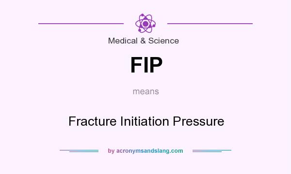 What does FIP mean? It stands for Fracture Initiation Pressure