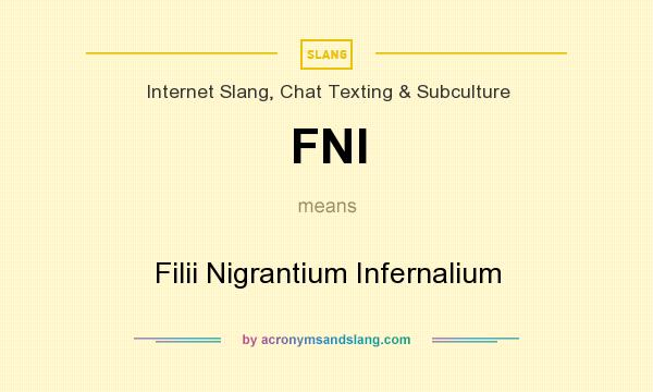 What does FNI mean? It stands for Filii Nigrantium Infernalium