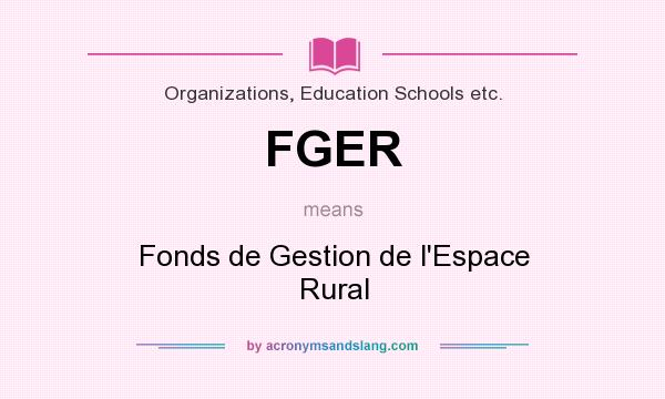 What does FGER mean? It stands for Fonds de Gestion de l`Espace Rural