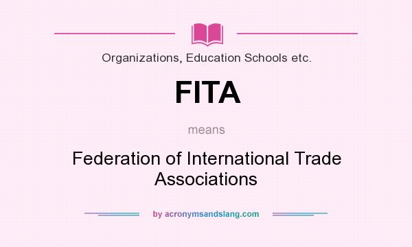What does FITA mean? It stands for Federation of International Trade Associations