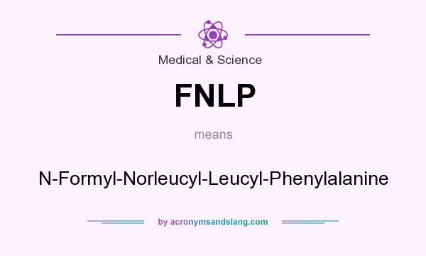 What does FNLP mean? It stands for N-Formyl-Norleucyl-Leucyl-Phenylalanine