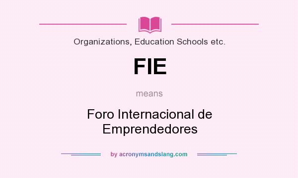 What does FIE mean? It stands for Foro Internacional de Emprendedores