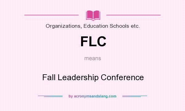 What does FLC mean? It stands for Fall Leadership Conference