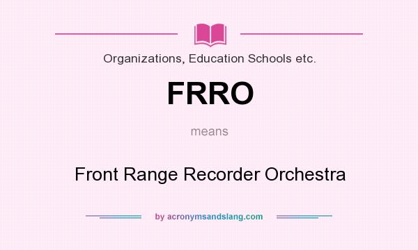 What does FRRO mean? It stands for Front Range Recorder Orchestra