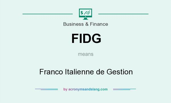What does FIDG mean? It stands for Franco Italienne de Gestion