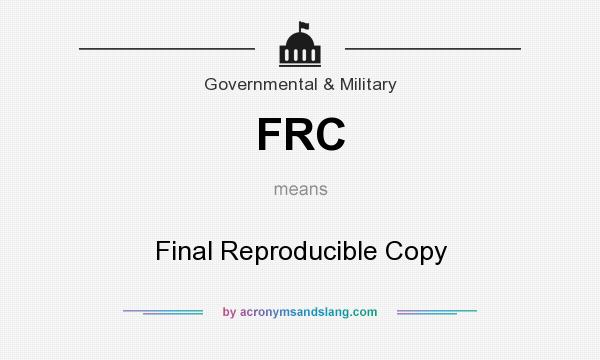 What does FRC mean? It stands for Final Reproducible Copy