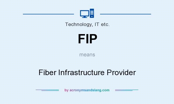 What does FIP mean? It stands for Fiber Infrastructure Provider