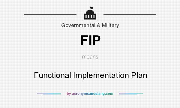 What does FIP mean? It stands for Functional Implementation Plan