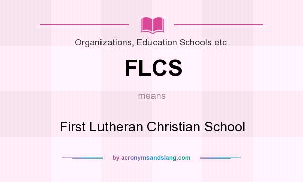 What does FLCS mean? It stands for First Lutheran Christian School