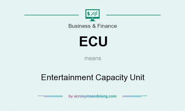 What does ECU mean? It stands for Entertainment Capacity Unit