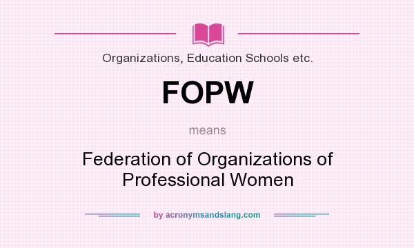 What does FOPW mean? It stands for Federation of Organizations of Professional Women