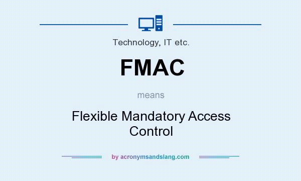 What does FMAC mean? It stands for Flexible Mandatory Access Control