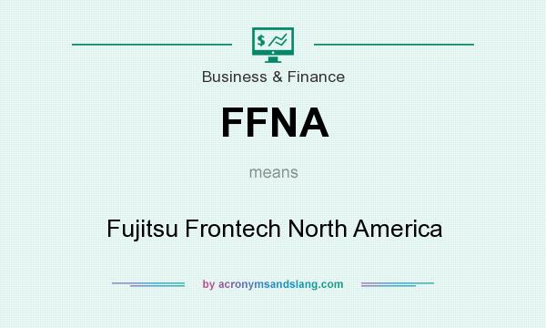 What does FFNA mean? It stands for Fujitsu Frontech North America