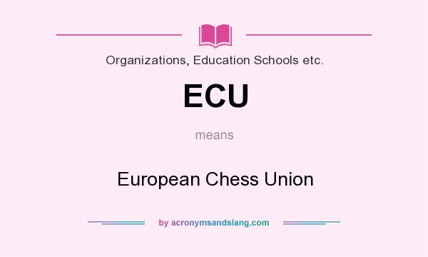 What does ECU mean? It stands for European Chess Union