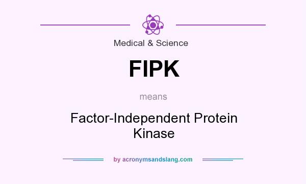What does FIPK mean? It stands for Factor-Independent Protein Kinase