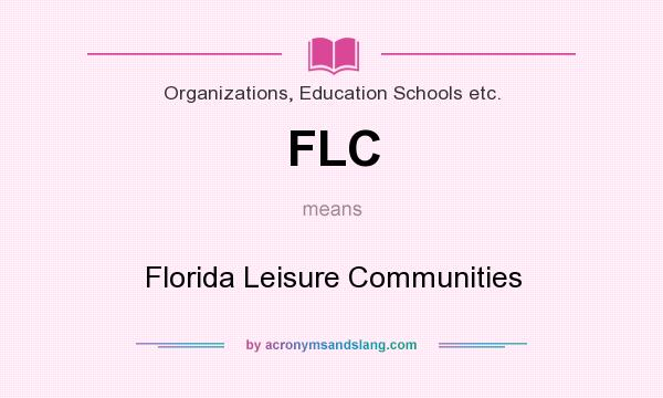 What does FLC mean? It stands for Florida Leisure Communities