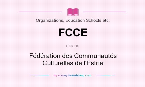 What does FCCE mean? It stands for Fédération des Communautés Culturelles de l`Estrie