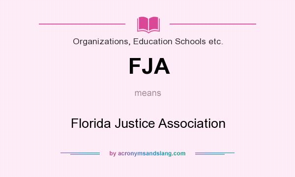 What does FJA mean? It stands for Florida Justice Association