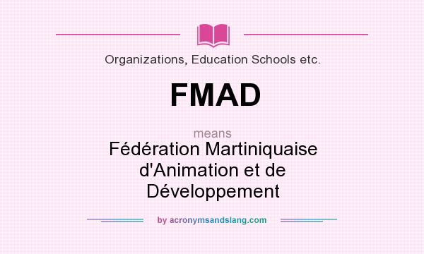 What does FMAD mean? It stands for Fédération Martiniquaise d`Animation et de Développement