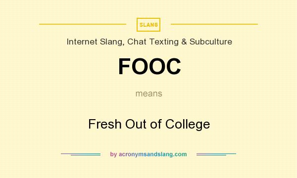 What does FOOC mean? It stands for Fresh Out of College